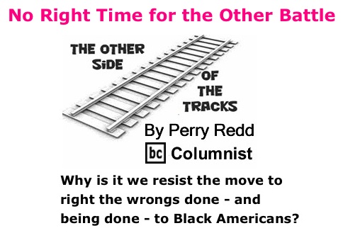 BlackCommentator.com: No Right Time for the Other Battle - The Other Side of the Tracks - By Perry Redd - BC Columnist
