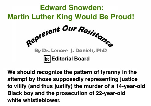 BlackCommentator.com: Edward Snowden: Martin Luther King Would Be Proud! - Represent Our Resistance - By Dr. Lenore J. Daniels, PhD - BC Editorial Board
