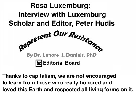 BlackCommentator.com: Rosa Luxemburg: Interview with Luxemburg Scholar and Editor, Peter Hudis - Represent Our Resistance - By Dr. Lenore J. Daniels, PhD - BC Editorial Board