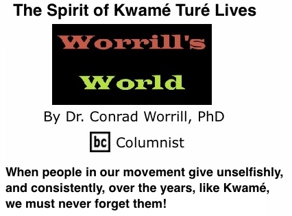 BlackCommentator.com: The Spirit of Kwam Tur Lives - Worrill’s World - By Dr. Conrad W. Worrill, PhD - BC Columnist