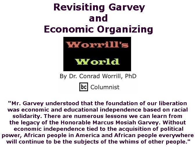 BlackCommentator.com November 15, 2018 - Issue 764: Revisiting Garvey and Economic Organizing - Worrill's World By Dr. Conrad W. Worrill, PhD, BC Columnist