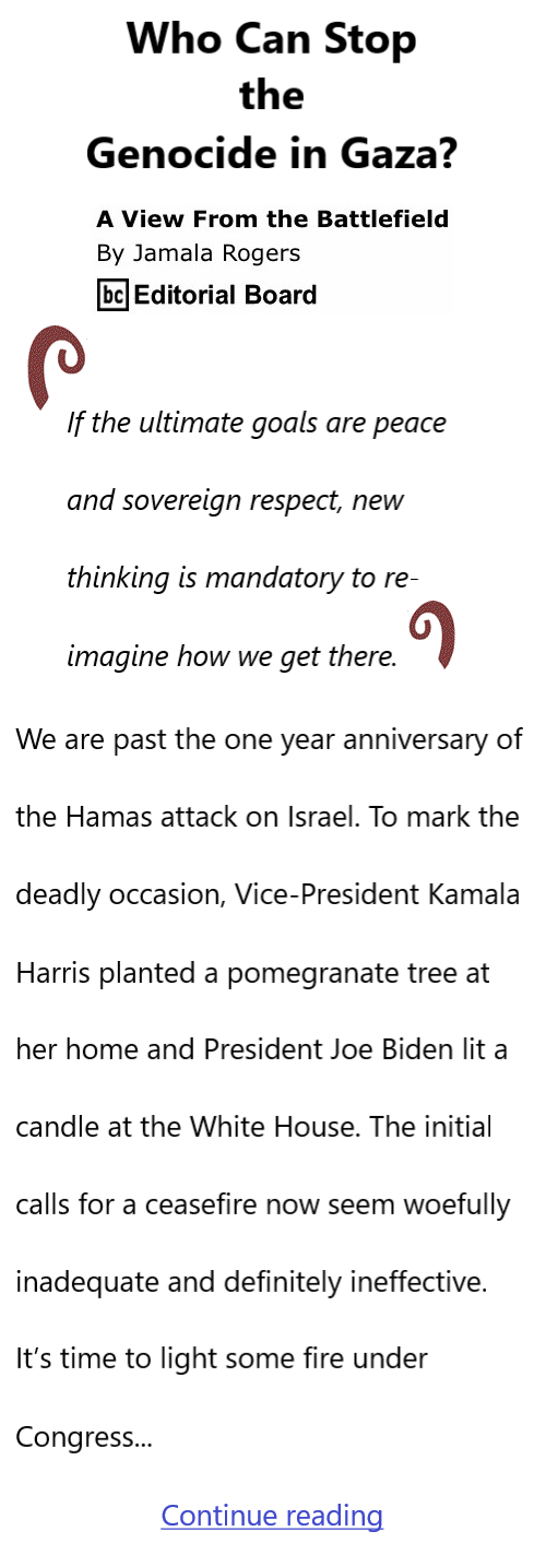 BlackCommentator.com Oct 15, 2024 - Issue 1013: Who Can Stop the Genocide in Gaza? - View from the Battlefield By Jamala Rogers, BC Editorial Board