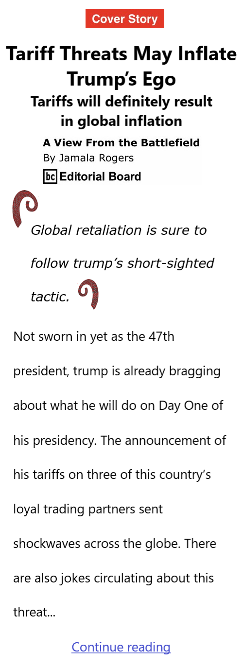 BlackCommentator.com Dec 6, 2024 - Issue 1019: Cover Story: Tariff Threats May Inflate Trump’s Ego - View from the Battlefield By Jamala Rogers, BC Editorial Board