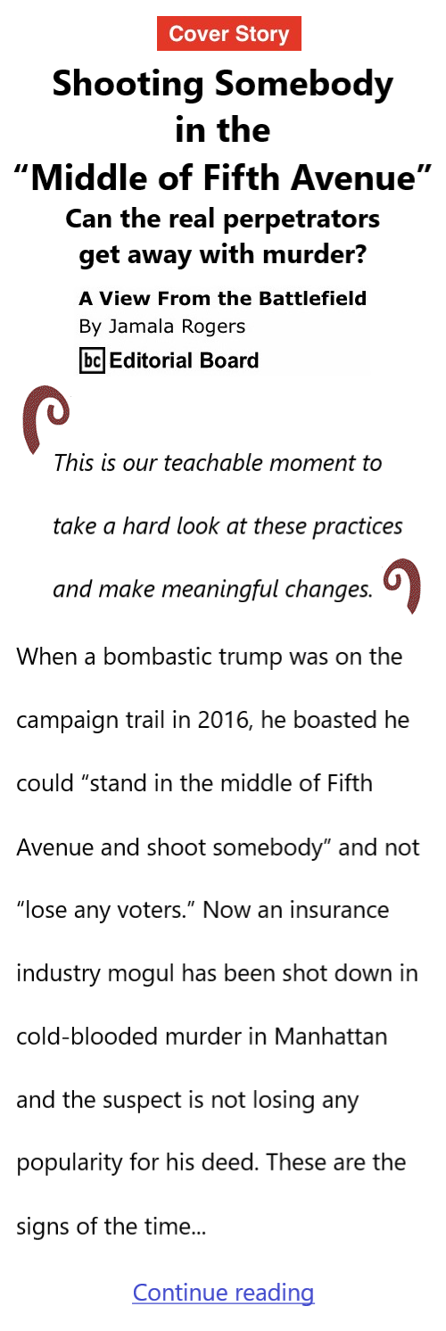 BlackCommentator.com Dec 12, 2024 - Issue 1020: Cover Story - Shooting Somebody in the “Middle of Fifth Avenue” View from the Battlefield By Jamala Rogers, BC Editorial Board 