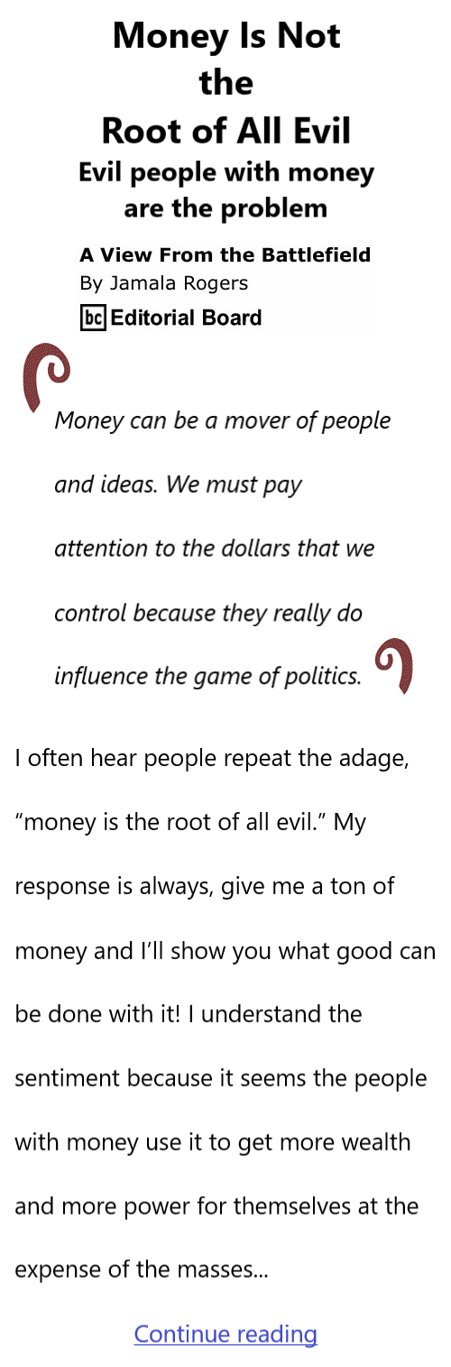 BlackCommentator.com Jan 16, 2024 - Issue 1024: Money Is Not the Root of All Evil - View from the Battlefield By Jamala Rogers, BC Editorial Board