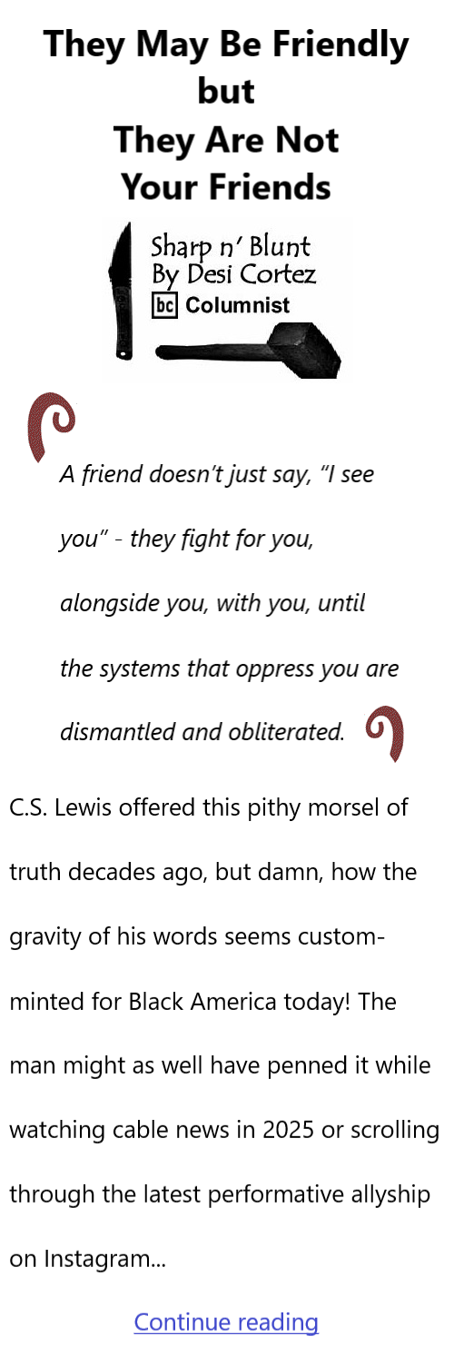 BlackCommentator.com Jan 16, 2024 - Issue 1025: They May Be Friendly, but They Are Not Your Friends - Sharp n' Blunt By Desi Cortez, BC Columnist