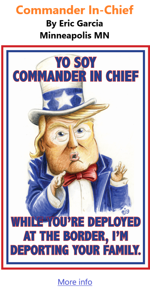 BlackCommentator.com Feb 13, 2025 - Issue 1028: Commander In-Chief - Political Cartoon By Eric Garcia, Minneapolis MN