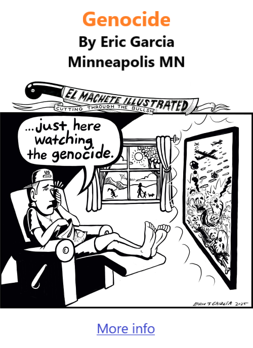 BlackCommentator.com September 25, 2025 - Issue 1056: Genocide - Political Cartoon By Eric Garcia, Minneapolis MN