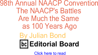 98th Annual NAACP Convention: The NAACP's Battles Are Much the Same as 100 Years Ago By Julian Bond