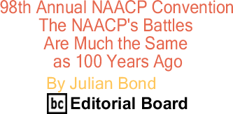 98th Annual NAACP Convention: The NAACP's Battles Are Much the Same as 100 Years Ago By Julian Bond