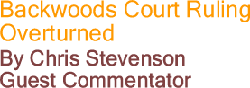 Backwoods Court Ruling Overturned By Chris Stevenson, Guest Commentator