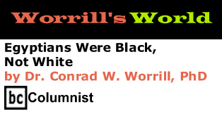 Egyptians Were Black, Not White - Worrill’s World By Dr. Conrad W. Worrill, PhD, BC Columnist