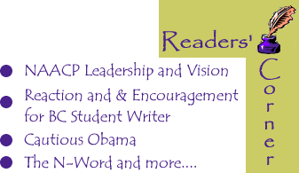 Readers Corner: NAACP Leadership and Vision, Reaction and & Encouragement for BC Student Writer, Cautious Obama, The N-Word and more....By BC Readers