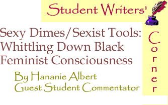 Sexy Dimes/Sexist Tools: Whittling Down Black Feminist Consciousness - Student Writers’ Corner By Hananie Albert, Guest Student Commentator