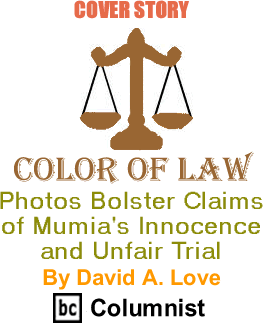 Cover Story: Photos Bolster Claims of Mumia's Innocence and Unfair Trial - Color of Law By David A. Love, BC Columnist