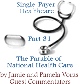 The Parable of National Health Care: Single-Payer Healthcare - Part 31 By Jamie and Pamela Voras, Guest Commentators