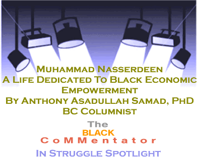 Muhammad Nasserdeen: A Life Dedicated To Black Economic Empowerment - The BlackCommentator In Struggle Spotlight By Dr. Anthony Asadullah Samad, PhD, BC Columnist