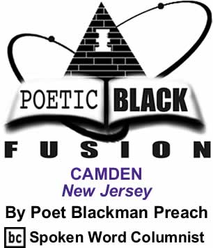 CAMDEN New Jersey - Poetic Black Fusion By Poet Blackman Preach, BC Spoken Word Columnist