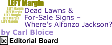 Dead Lawns & For-Sale Signs - Where’s Alfonzo Jackson? - Left Margin By Carl Bloice, BC Editorial Board