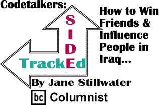 Codetalkers: .How to Win Friends & Influence People in Iraq... Sidetracked By Jane Stillwater, BC Columnist