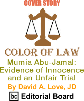 Cover Story: Mumia Abu-Jamal - Evidence of Innocence and an Unfair Trial - Color of Law By David A. Love, BC Editorial Board