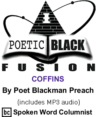COFFINS - Poetic Black Fusion By Poet Blackman Preach, BC Spoken Word Columnist (includes MP3 audio)