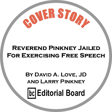 Cover Story: Reverend Pinkney Arrested For Exercising Free Speech,On Hunger Strike In Berrien County Jail By David A. Love, D and Larry Pinkney, BC Editorial Board    