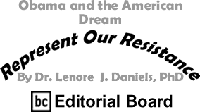 Obama and the American Dream - Represent Our Resistance By Dr. Lenore J. Daniels, PhD, BC Editorial Board