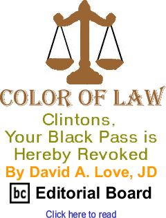 Clintons, Your Black Pass is Hereby Revoked - Color of Law By David A. Love, JD, BC Editorial Board