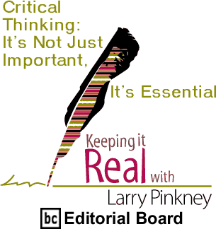 Critical Thinking: Its Not Just Important, Its Essential - Keeping It Real By Larry Pinkney, BC Editorial Board