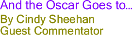 And the Oscar Goes to... By Cindy Sheehan, Guest Commentator