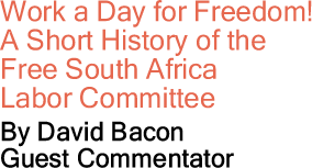 Work a Day for Freedom! - A Short History of the Free South Africa Labor Committee By David Bacon, Guest Commentator