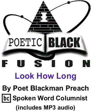 Look How Long - Poetic Black Fusion By Poet Blackman Preach, BC Spoken Word Columnist (includes MP3 audio)