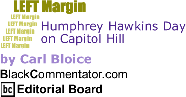 Humphrey Hawkins Day on Capitol Hill - Left Margin By Carl Bloice, BlackCommentator.com Editorial Board