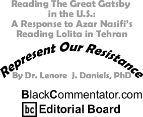 Reading The Great Gatsby in the U.S.: A Response to Azar Nasifis Reading Lolita in Tehran - Represent Our Resistance By Dr. Lenore J. Daniels, PhD, BlackCommentator.com Editorial Board
