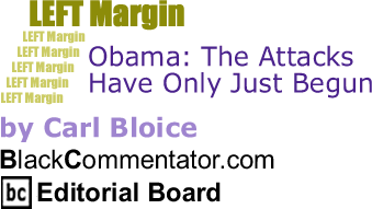 The Black Commentator - Obama: The Attacks Have Only Just Begun - Left Margin