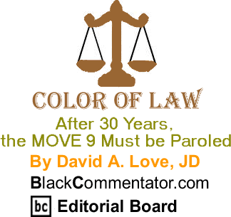 The Black Commentator - After 30 Years, the MOVE 9 Must be Paroled - Color of Law