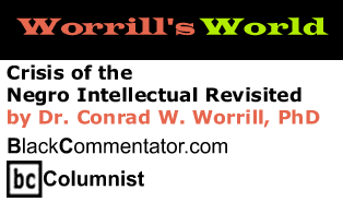 The Black Commentator - Crisis of the Negro Intellectual Revisited - Worrill’s World