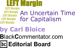 The Black Commentator - An Uncertain Time for Capitalism - Left Margin
