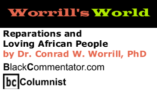 The Black Commentator - Reparations and Loving African People - Worrill’s World