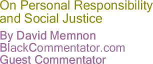 The Black Commentator - On Personal Responsibility and Social Justice