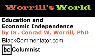 The Black Commentator - Education and Economic Independence - Worrill’s World