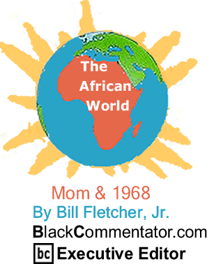 The BlackCommentator - Mom & 1968 - The African World