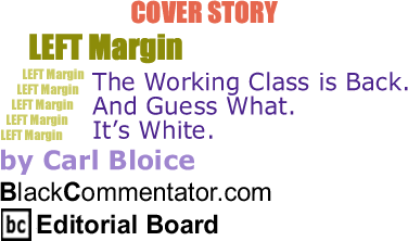 BlackCommentator.com - Cover Story: The Working Class is Back. And Guess What. It’s White. - Left Margin