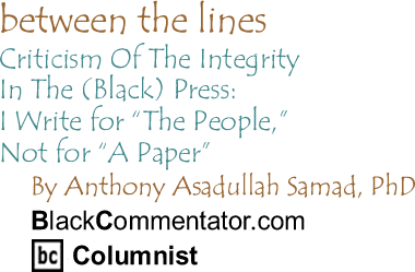 BlackCommentator.com - Criticism Of The Integrity In The (Black) Press: I Write for "The People," Not for "A Paper" - Between the Lines