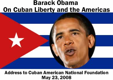 Barack Obama On Cuban Liberty and the Americas - Address to Cuban American National Foundation, May 23, 2008