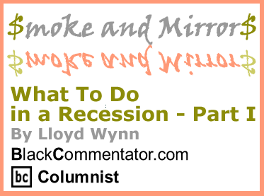 BlackCommentator.com - What To Do in a Recession - Part I - Smoke and Mirrors