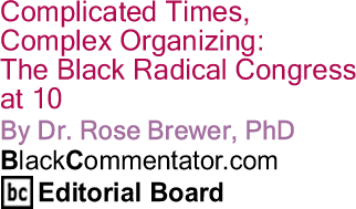 BlackCommentator.com - Complicated Times, Complex Organizing: The Black Radical Congress at 10