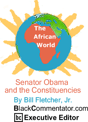 BlackCommentator.com - Senator Obama and the Constituencies - The African World