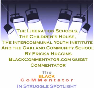 The Liberation Schools, The Children’s House, The Intercommunal Youth Institute And the Oakland Community School By Ericka Huggins, BlackCommentator.com Guest Commentator, The BlackCommentator In Struggle Spotlight